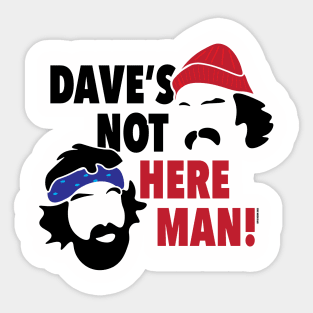 Dave's Not Here Man! Sticker